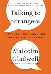 Talking to Strangers: What We Should Know About the People We Don&#39;t Know (Gladwell, Malcolm)