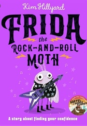 Frida the Rock-And-Roll Moth: A Story About Finding Your Confidence (Kim Hillyard &amp; Kim Hillyard)