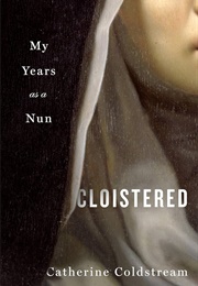 Cloistered: My Years as a Nun (Catherine Coldstream)