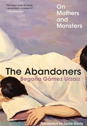 The Abandoners: On Mothers and Monsters (Begona Gomez Urzaiz)