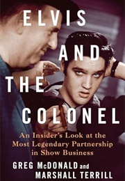 Elvis and the Colonel : An Insider&#39;s Look at the Most Legendary Partnership in Show Business (Greg Mcdonald, Marshall Terrill)