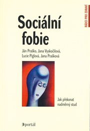 Sociální Fobie: Jak Překonat Nadměrný Stud (Ján Praško, Jana Vyskočilová, Lucie Píglová)