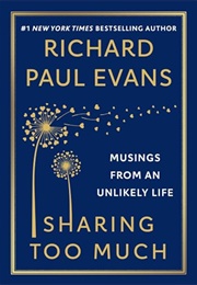 Sharing Too Much : Lessons From an Unlikely Life (Richard Paul Evans)