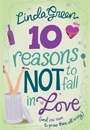 10 Reasons Not to Fall in Love (Linda Green)