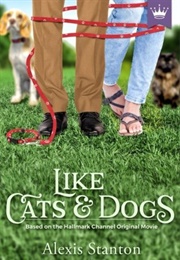 Like Cats &amp; Dogs (Alexis Stanton)