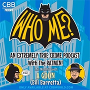 WHO ME? an Extremely True Crime Podcast With the Batmin! EP 23 W/ a Goon (Bill Barretta)