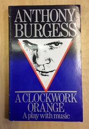 A Clockwork Orange: A Play With Music (Anthony Burgess)