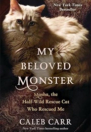 My Beloved Monster: Masha, the Half-Wild Rescue Cat Who Rescued Me (Caleb Carr)