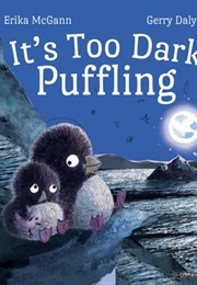 It&#39;s Too Dark, Puffling (Erika McGann)