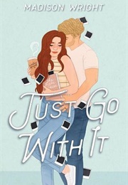 Just Go With It (Madison Wright)