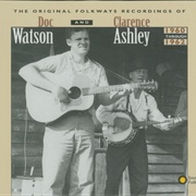 Original Folkways Recordings of Doc Watson and Clarence Ashley 1960-1962