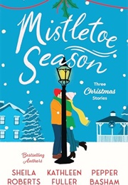 Mistletoe Season (Sheila Roberts, Kathleen Fuller &amp; Pepper Basham)