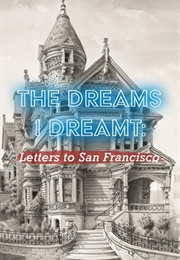 The Dreams I Dreamt: Letters to San Francisco (Charlie Jane Anders)