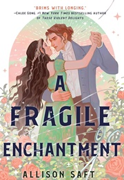 A Fragile Enchantment (Alison Saft)