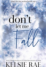 Don&#39;t Let Me Fall (Kelsie Rae)