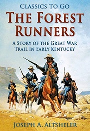 The Forest Runners a Story of the Great War Trail in Early Kentucky (Altsheler, Joseph A.)