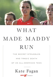 What Made Maddy Run: The Secret Struggles and Tragic Death of an All-American Teen (Kate Fagan)