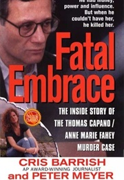 Fatal Embrace: The Inside Story of the Thomas Capano/Anne Marie Fahey Murder Case (Peter Meyer)