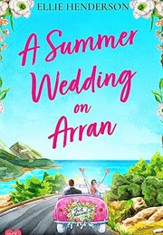 A Summer Wedding on Arran (Ellie Henderson)