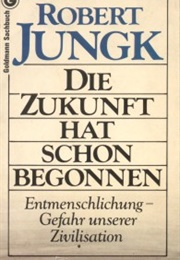 Die Zukunft Hat Schon Begonnen (Robert Jungk)