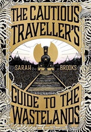 The Cautious Traveller&#39;s Guide to the Wastelands (Sarah Brooks)