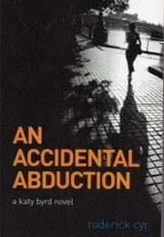 An Accidental Abduction: A Katy Byrd Novel (Roderick Cyr)