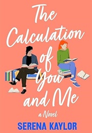 The Calculation of You and Me (Serena Kaylor)