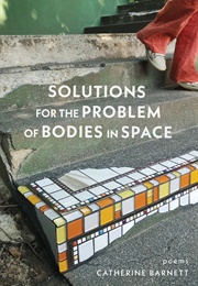 Solutions for the Problem of Bodies in Spaces:Poems (Catherine Barnett)