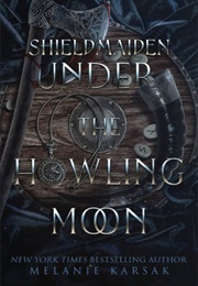 Shield-Maiden: Under the Howling Moon (Karsak, Melanie)