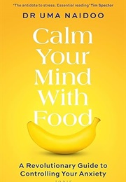 Calm Your Mind With Food (Uma Naidoo)