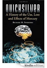 Quicksilver: A History of the Use, Lore and Effects of Mercury (Richard M. Swiderski)