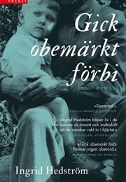 Gick Obemärkt Förbi (Ingrid Hedström)