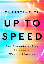 Up to Speed: The Groundbreaking Science of Women Athletes (Christine Yu)