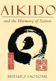 Aikido and the Harmony of Nature (Mitsugi Saotome)