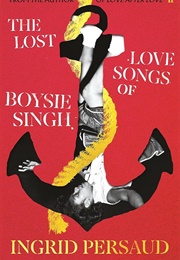 The Lost Love Songs of Boysie Singh (Ingrid Persaud)