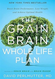 The Grain Brain Whole Life Plan (David Perlmutter, MD)