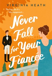 Never Fall for Your Fiancée (Virginia Heath)