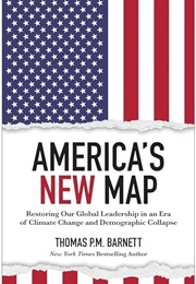 America&#39;s New Map: Restoring Our Global Leadership in an Era of Climate Change and Demographic Coll (Thomas P.M. Barnett)