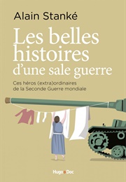 Les Belles Histoires D&#39;une Sale Guerre (Alain Stanké)