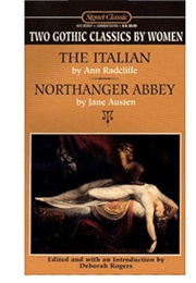 Two Gothic Classics by Women: The Italian &amp; Northanger Abbey (Ann Radcliffe &amp; Jane Austen)