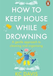 How to Keep House While Drowning (KC Davis)