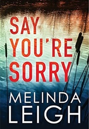 Say You&#39;re Sorry (Melinda Leigh)