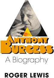 Anthony Burgess: A Biography (Roger Lewis)