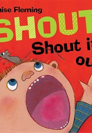 Shout! Shout It Out! (Denise Fleming)