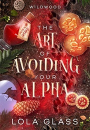 The Art of Avoiding Your Alpha (Lola Glass)