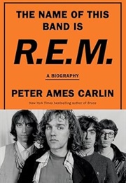 The Name of This Band Is R.E.M. (Peter Ames Carlin)