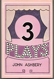 John Ashbery: Three Plays (Ashbery, John)