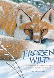 Frozen Wild: How Animals Survive in the Coldest Places on Earth (Jim Arnosky)