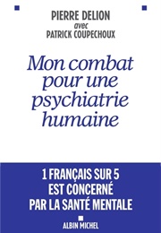 Mon Combat Pour Une Psychiatrie Humaine (Pierre Delion)