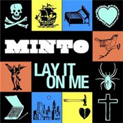 Minto – Lay It on Me